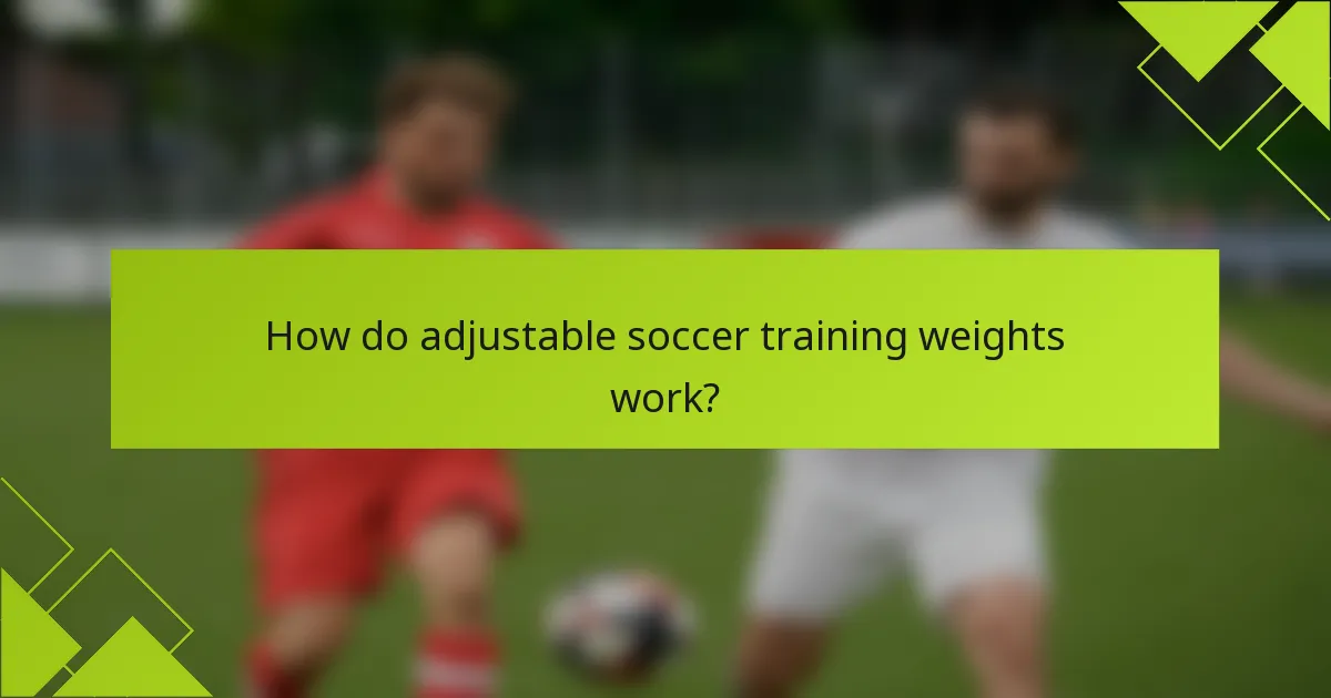 How do adjustable soccer training weights work?