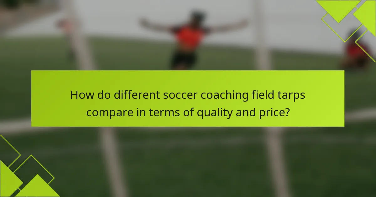 How do different soccer coaching field tarps compare in terms of quality and price?