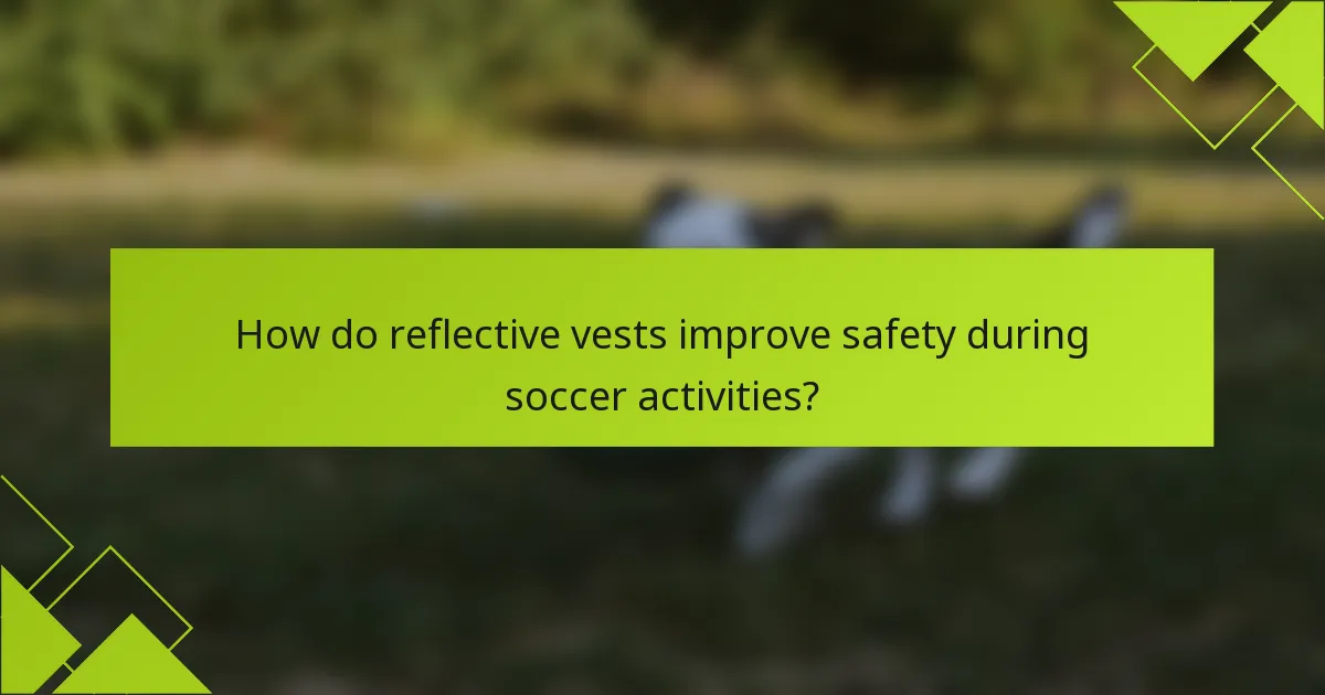 How do reflective vests improve safety during soccer activities?