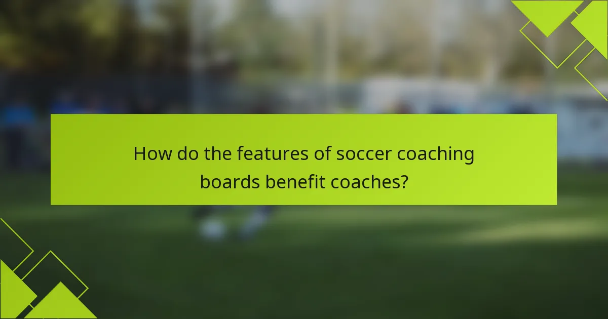 How do the features of soccer coaching boards benefit coaches?