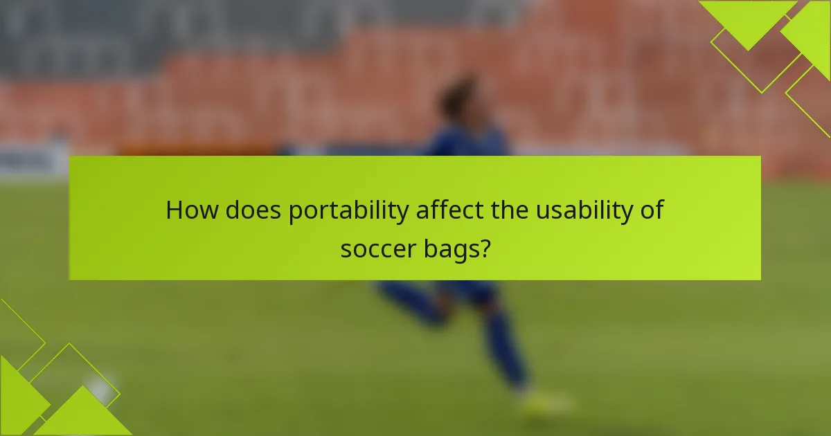 How does portability affect the usability of soccer bags?