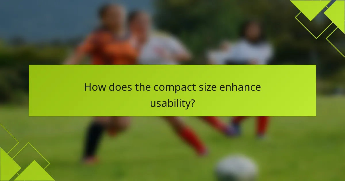 How does the compact size enhance usability?
