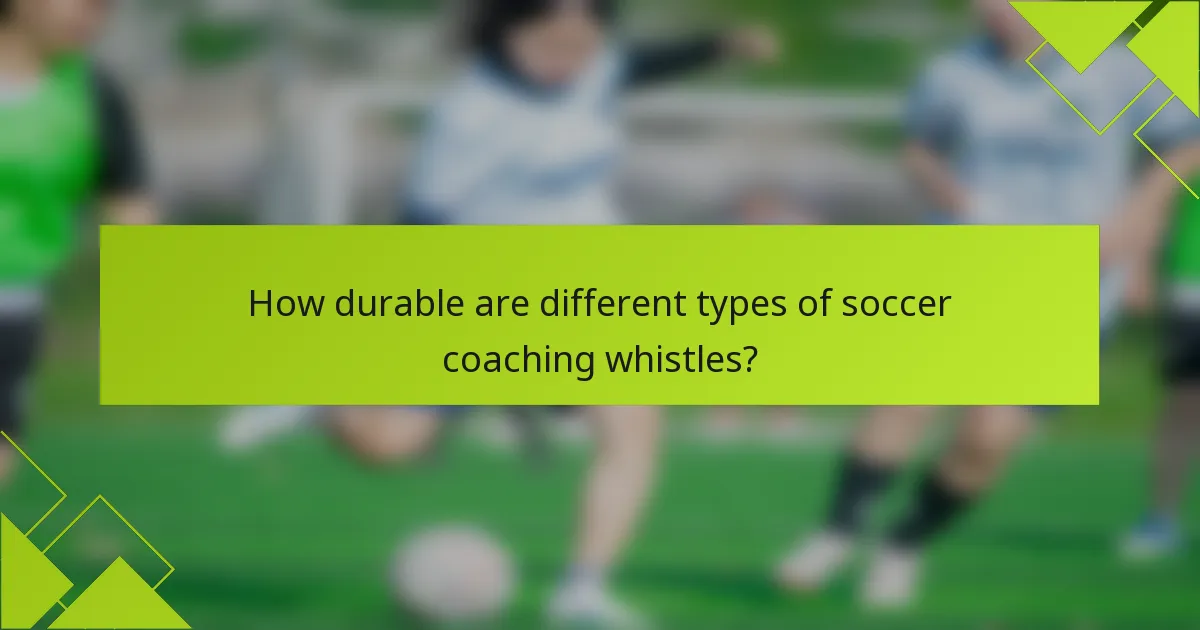 How durable are different types of soccer coaching whistles?