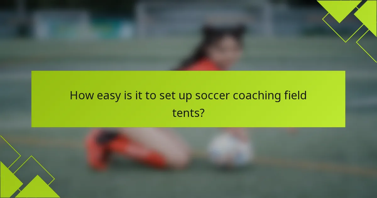 How easy is it to set up soccer coaching field tents?