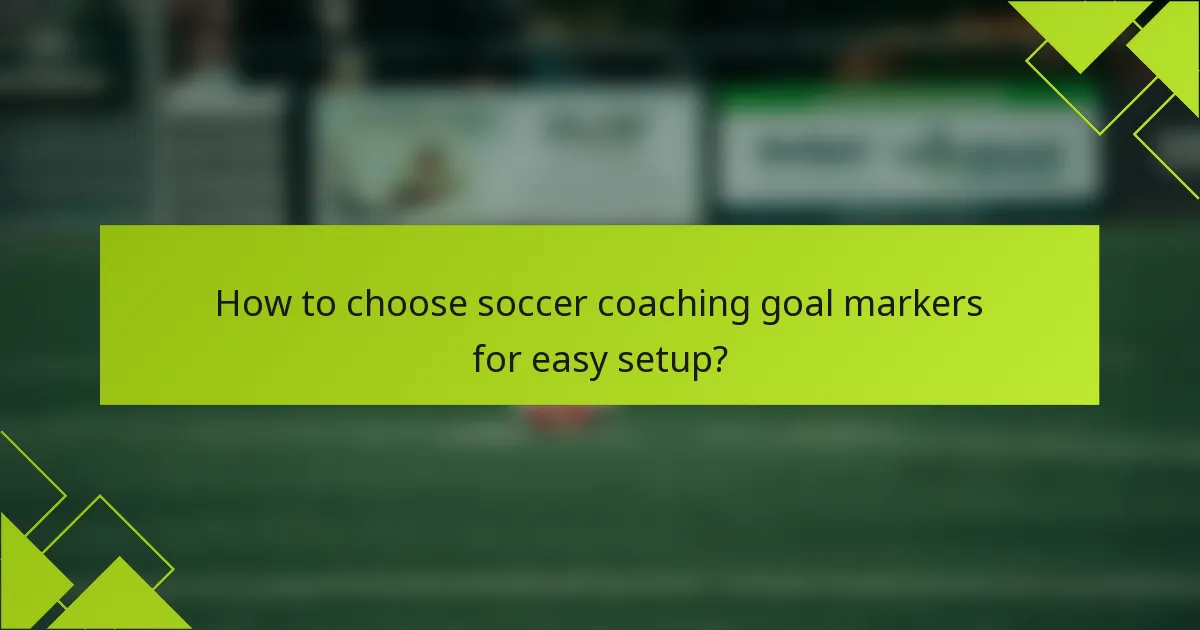 How to choose soccer coaching goal markers for easy setup?