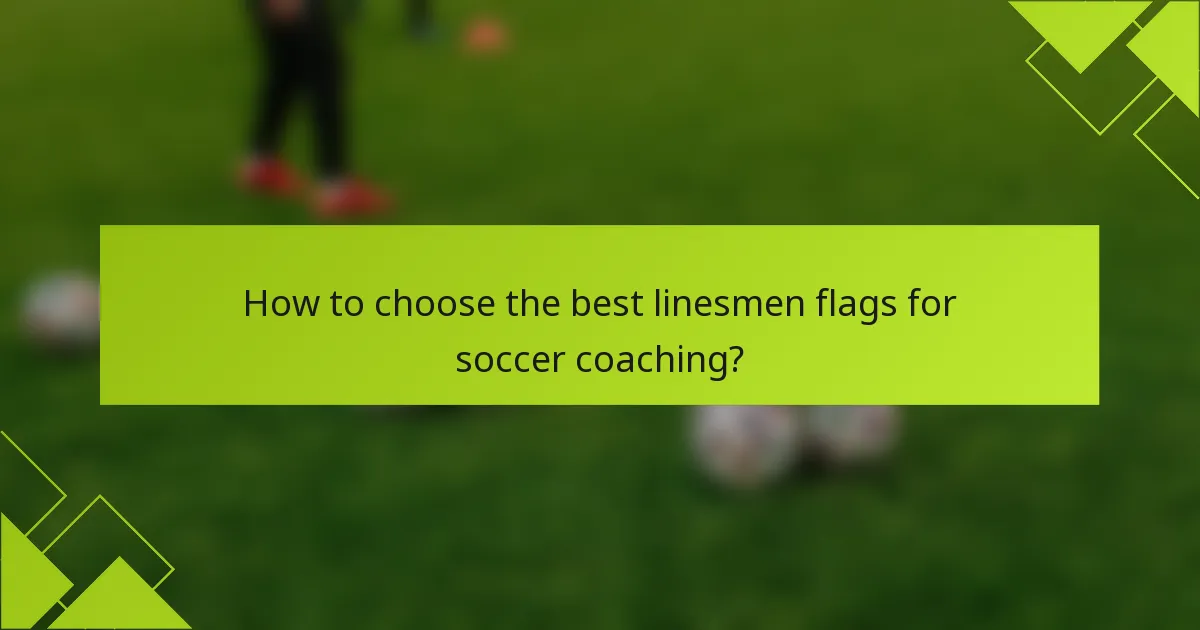 How to choose the best linesmen flags for soccer coaching?