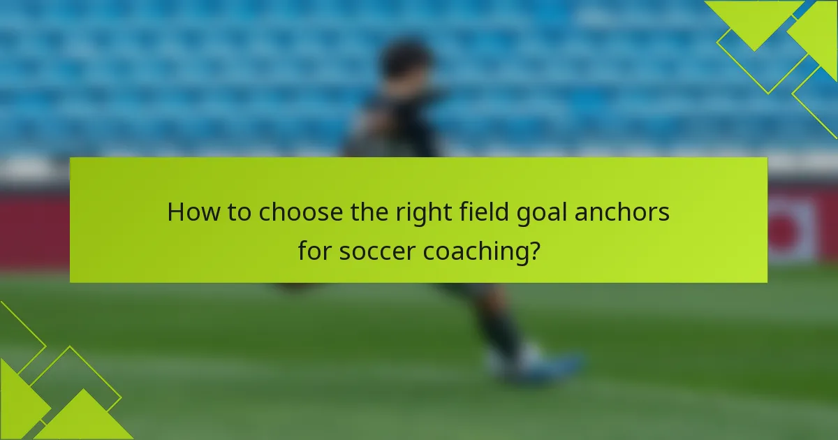 How to choose the right field goal anchors for soccer coaching?