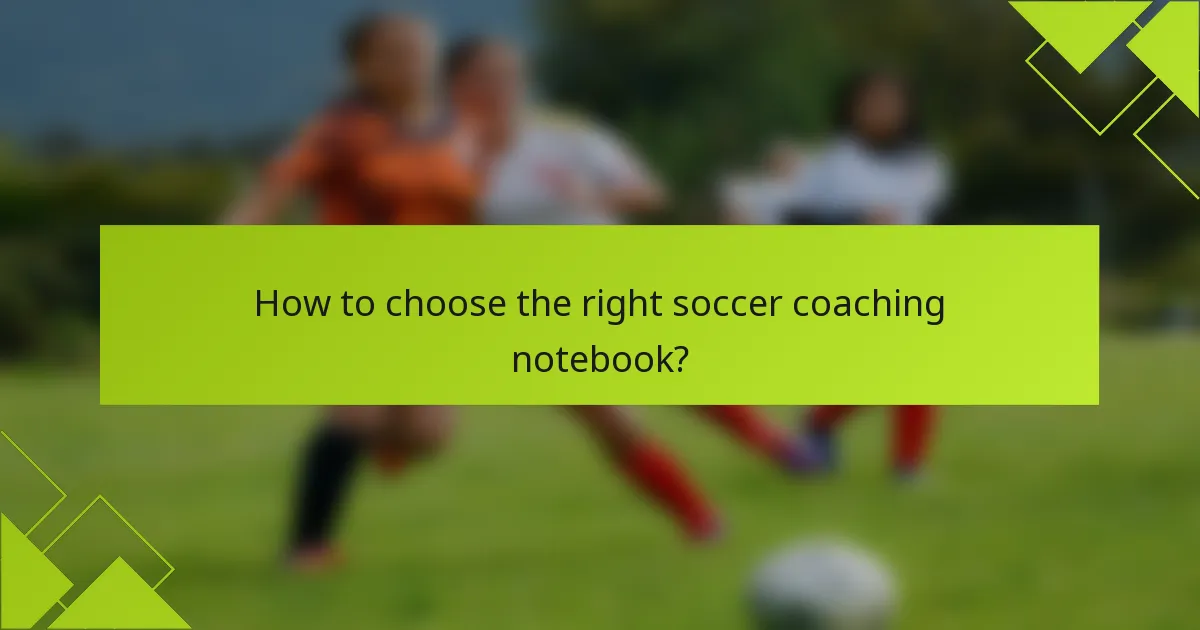 How to choose the right soccer coaching notebook?