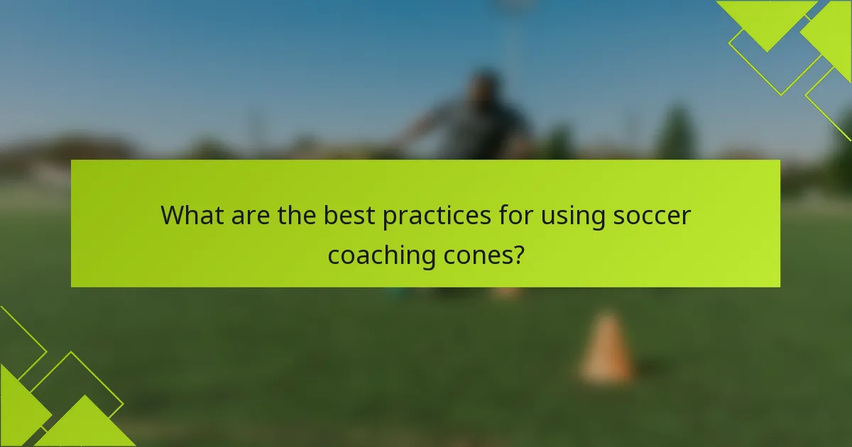 What are the best practices for using soccer coaching cones?