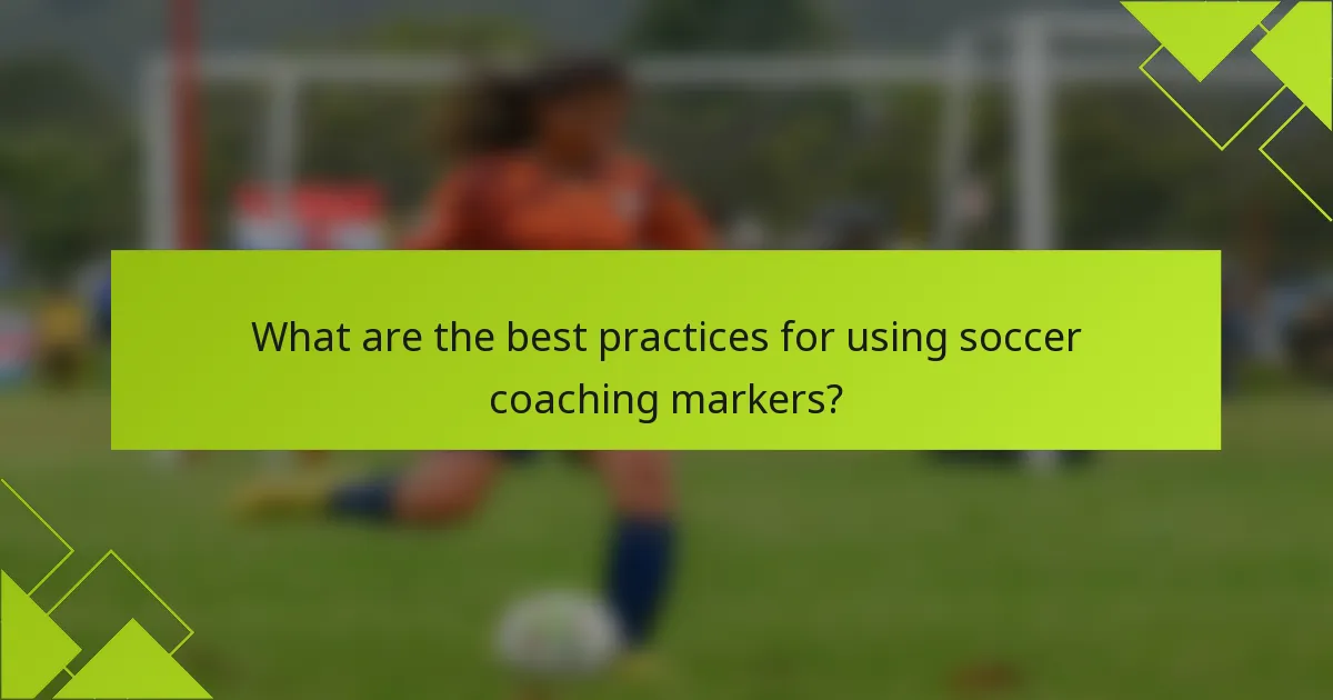 What are the best practices for using soccer coaching markers?