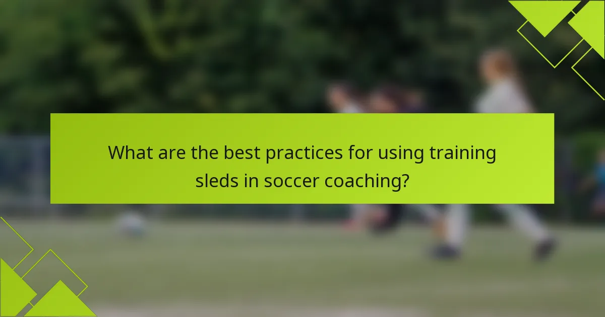 What are the best practices for using training sleds in soccer coaching?