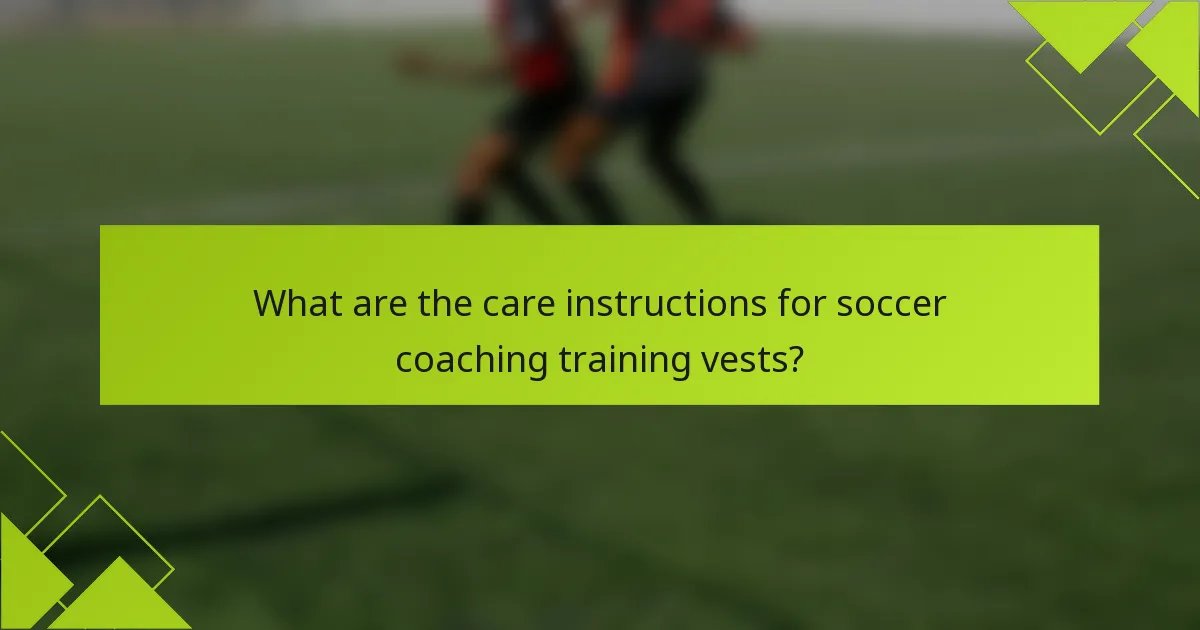 What are the care instructions for soccer coaching training vests?
