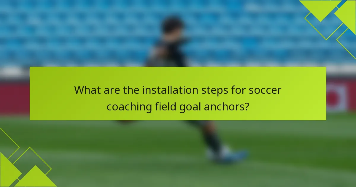 What are the installation steps for soccer coaching field goal anchors?