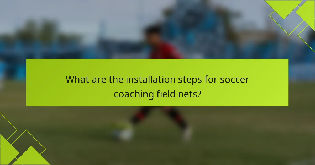 What are the installation steps for soccer coaching field nets?