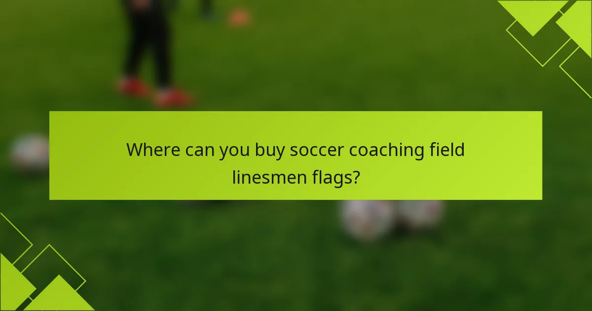 Where can you buy soccer coaching field linesmen flags?