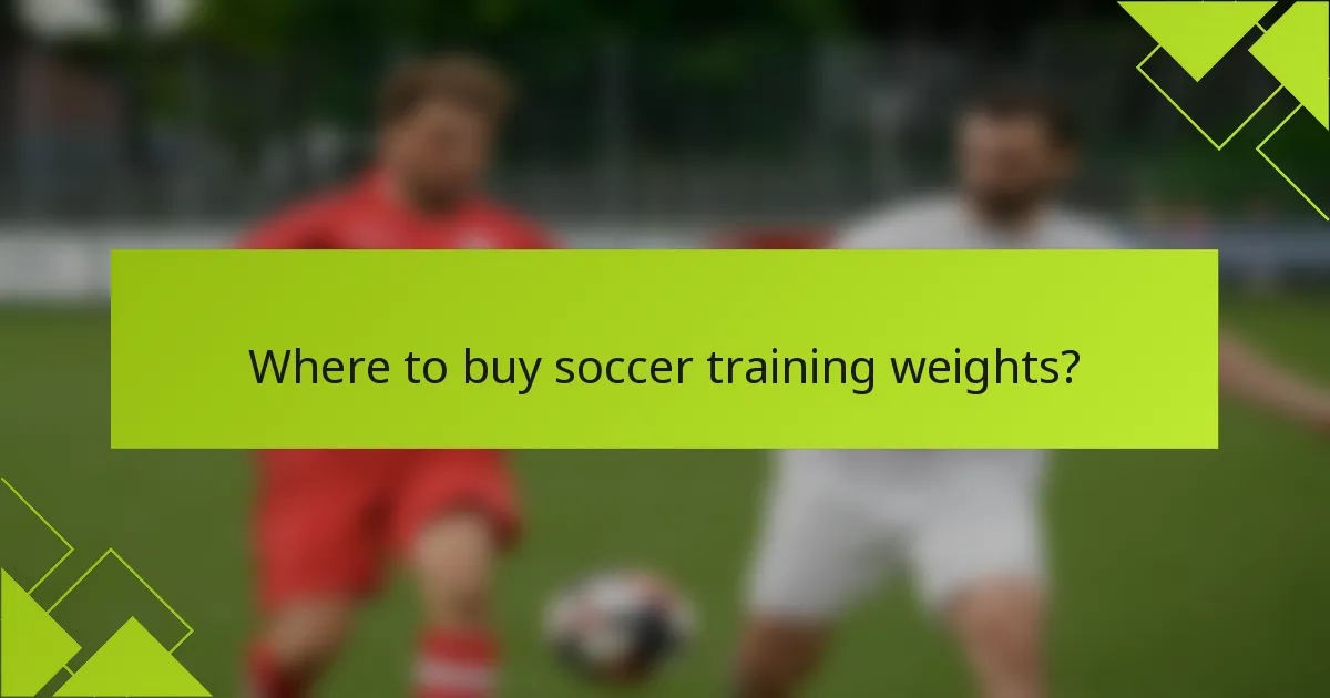 Where to buy soccer training weights?