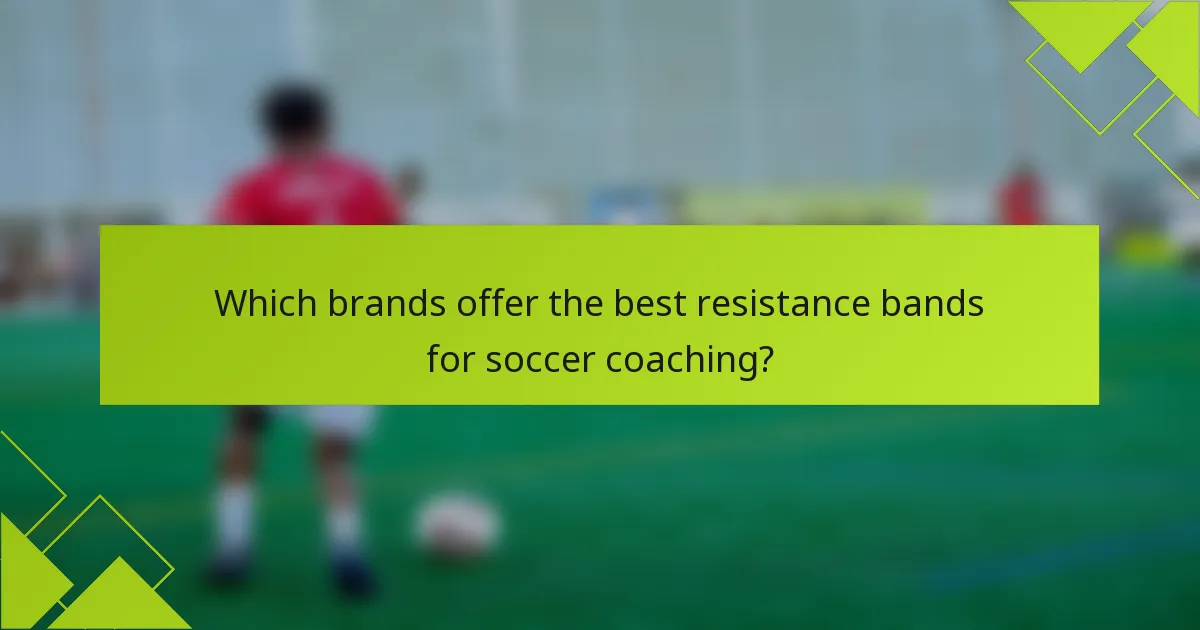 Which brands offer the best resistance bands for soccer coaching?