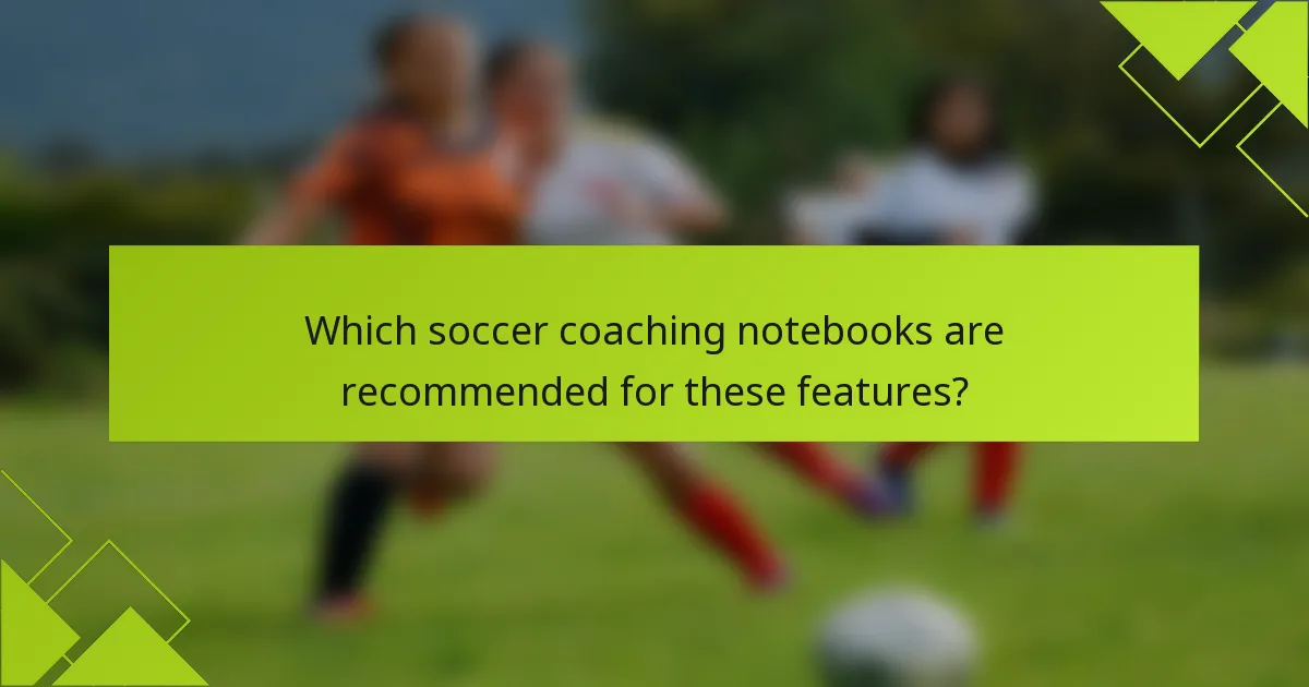 Which soccer coaching notebooks are recommended for these features?