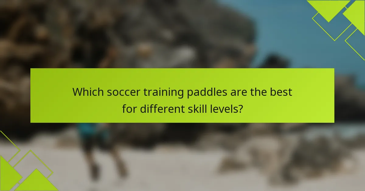 Which soccer training paddles are the best for different skill levels?