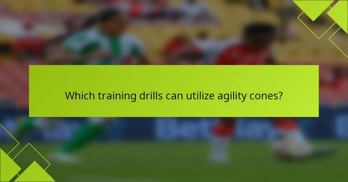 Which training drills can utilize agility cones?