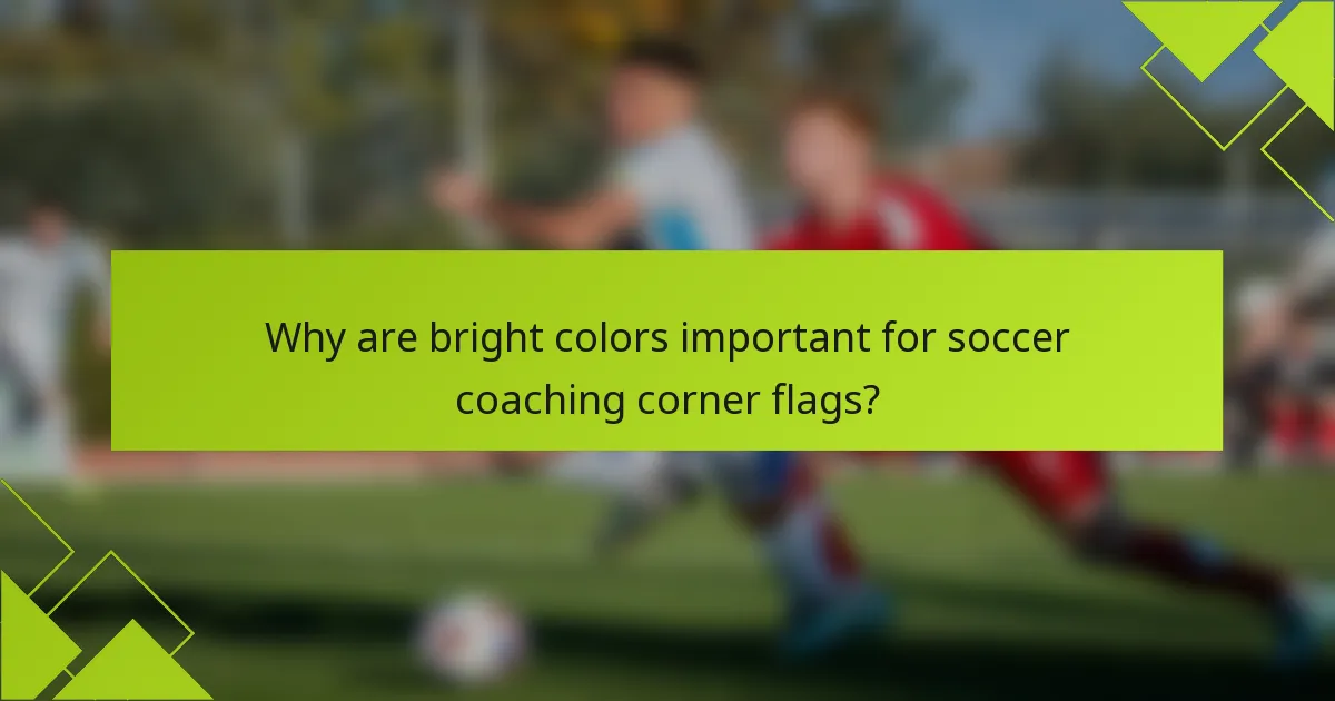 Why are bright colors important for soccer coaching corner flags?