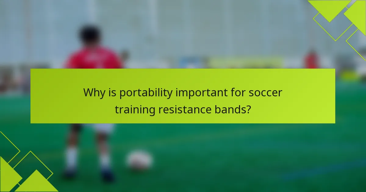 Why is portability important for soccer training resistance bands?