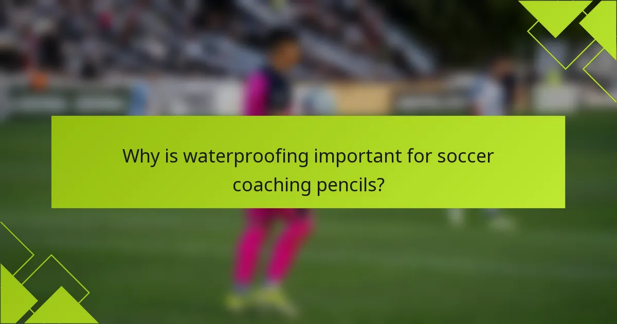 Why is waterproofing important for soccer coaching pencils?